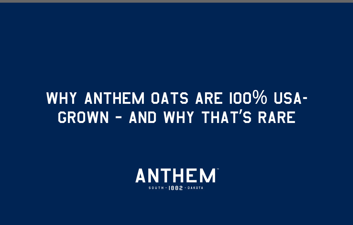 Why Anthem Oats Are 100% USA-Grown — and Why That’s Rare
