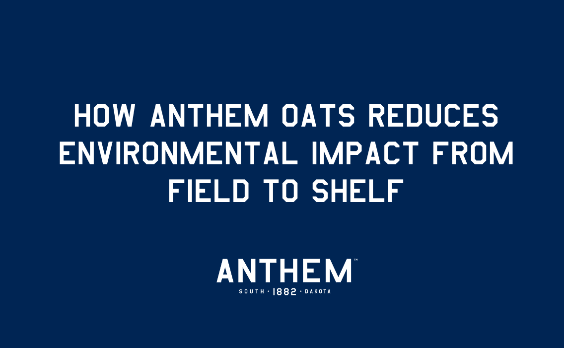 How Anthem Oats Reduces Environmental Impact from Field to Shelf
